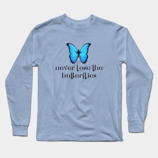 never lose the butterflies Long Sleeve T-Shirt